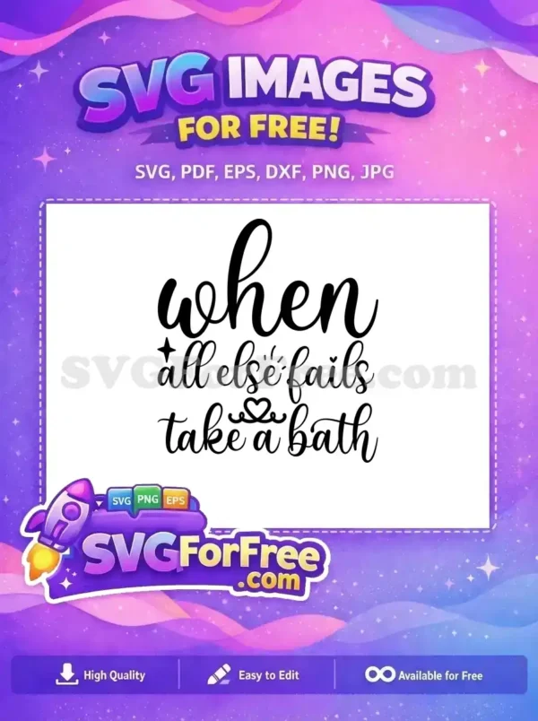 Free SVG design: 'When all else fails take a bath' quote in elegant script with star and heart accents, ideal for relaxation crafts. Get this free vector now!