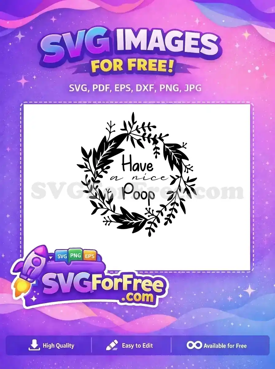 A free design SVG featuring a humorous "Have a nice Poop" text surrounded by a decorative leaf wreath. Perfect for crafters!