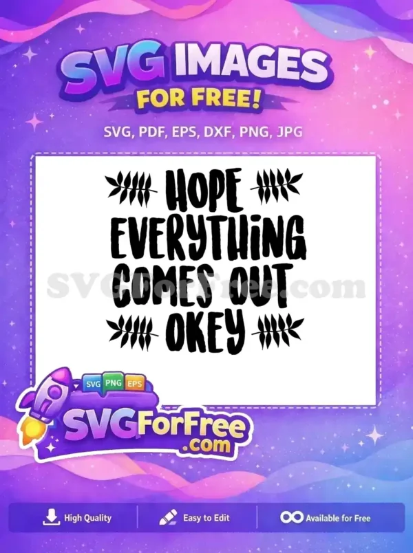 This free design features the uplifting phrase "HOPE EVERYTHING COMES OUT OKEY" in bold, handwritten font, flanked by elegant leaf branches.