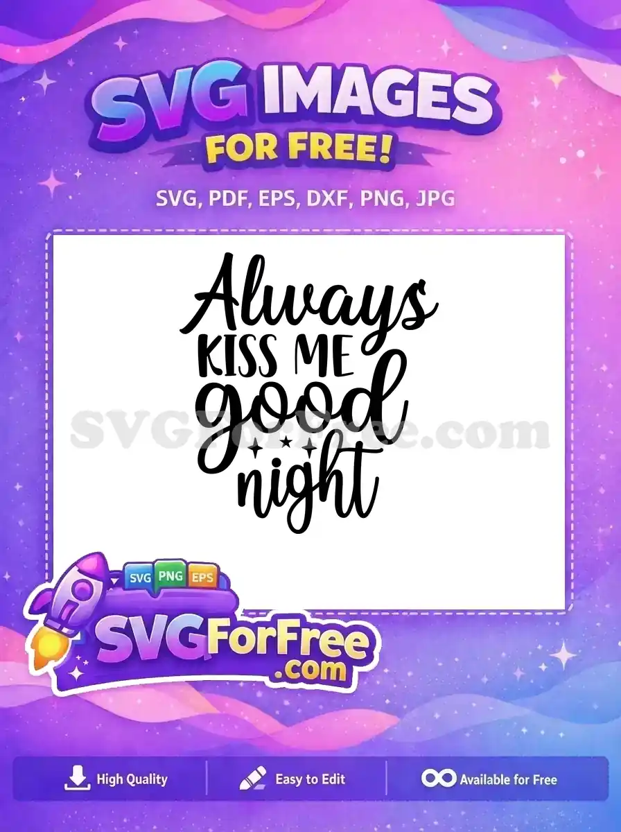 A beautiful "Always KISS ME good night" free SVG with script and block fonts, featuring three stars. This free design is ideal for romantic crafts and decor.