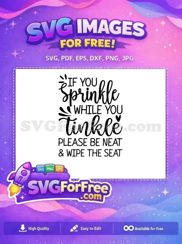 A free bathroom sign SVG, featuring 'If you sprinkle while you tinkle, please be neat & wipe the seat' in stylish fonts. This free design is perfect for Cricut.