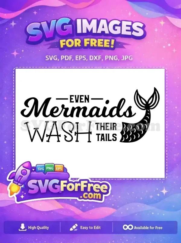 A free SVG design featuring a humorous "EVEN Mermaids WASH THEIR TAILS" quote with a stylish mermaid tail graphic.