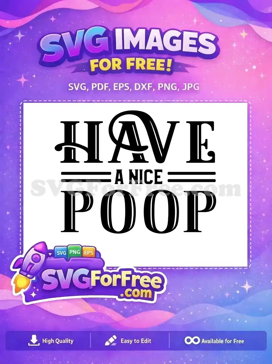 A free, humorous 'Have a Nice Poop' SVG design featuring bold, decorative typography. Ideal for free bathroom craft projects.