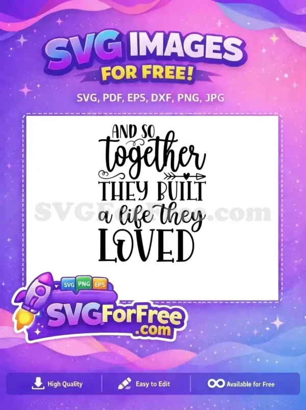 A free design SVG featuring the quote "And So Together They Built A Life They Loved" in elegant script and bold fonts.