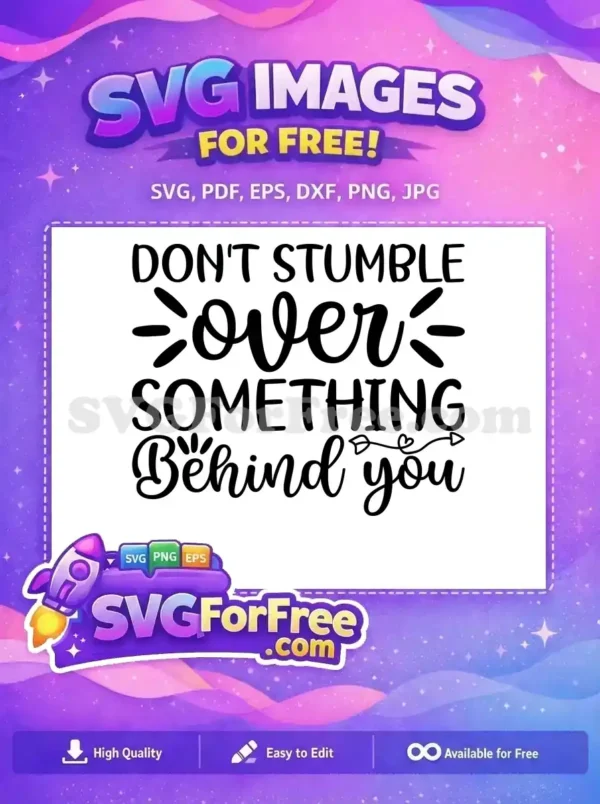 A free design SVG featuring the motivational quote 'DON'T STUMBLE over SOMETHING Behind you' in elegant mixed fonts, perfect for crafts.