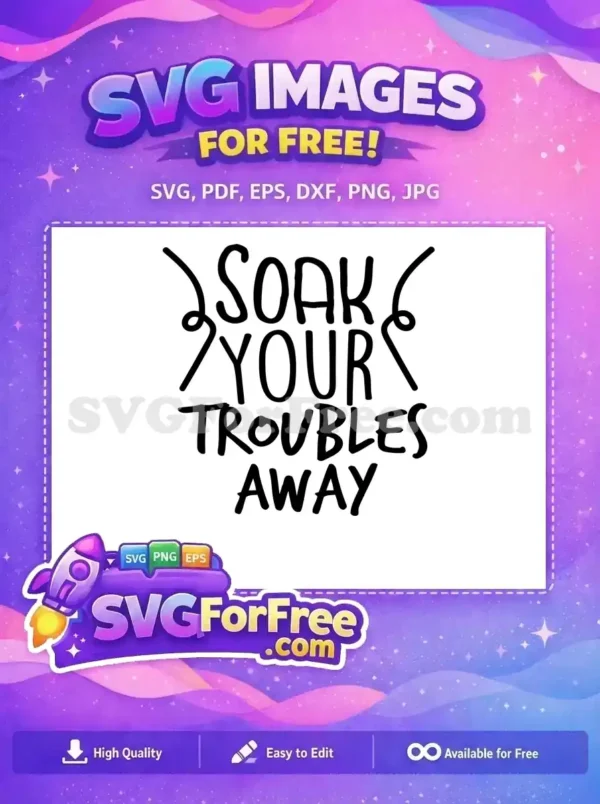 A free, inspiring SVG design featuring the phrase 'Soak Your Troubles Away' in a trendy, hand-drawn font. Perfect for relaxation themed projects, this free graphic is versatile and appealing.