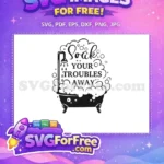 Free bathtub bubbles Free soak quote Bathroom Quotes Free SVG - Instant Download