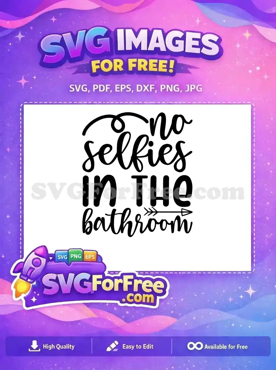 A free design displaying "no selfies IN THE bathroom" in stylish black script and block fonts, with a swirl and arrow details. This free SVG is ideal for bathroom humor decor projects.