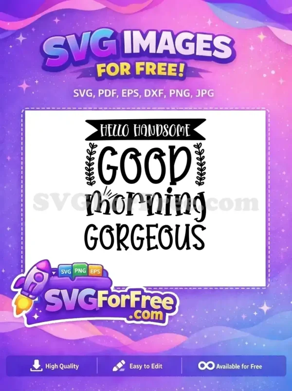 A free SVG design featuring 'Hello Handsome Good Morning Gorgeous' text with playful fonts and leafy accents.