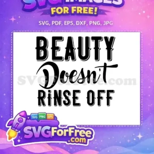 This free SVG features the inspiring quote 'Beauty Doesn't Rinse Off' in stylish mixed fonts, ready for your free creative projects.