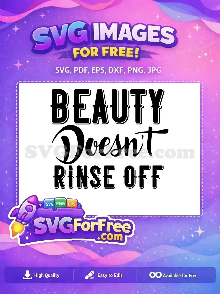 This free SVG features the inspiring quote 'Beauty Doesn't Rinse Off' in stylish mixed fonts, ready for your free creative projects.