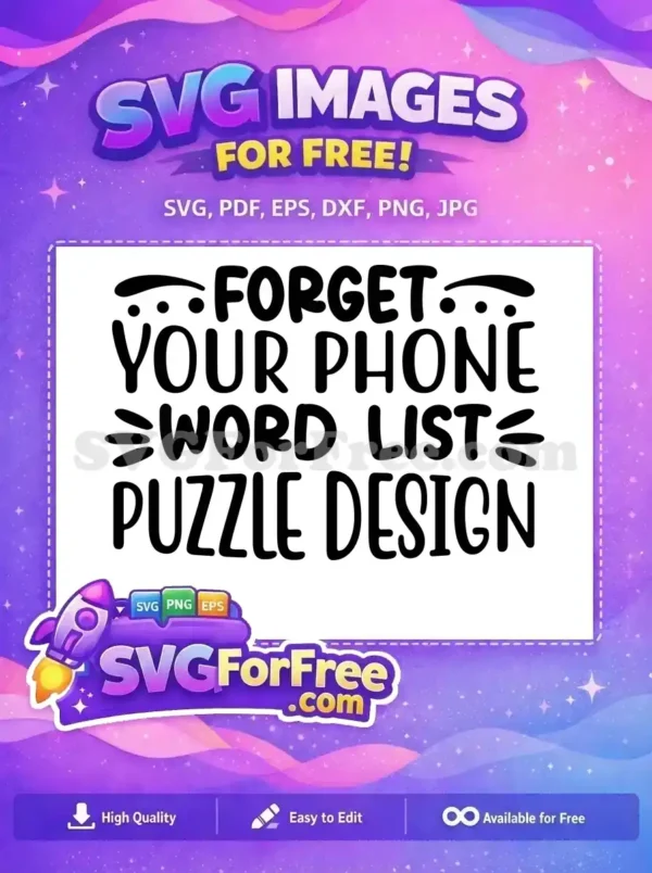 A free SVG design featuring the playful phrase "FORGET YOUR PHONE WORD LIST PUZZLE DESIGN" in a bold, friendly font.