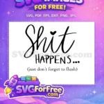 Free Cursive Shit Happens Free Funny Flush Reminder Bathroom Quotes Free SVG - Instant Download