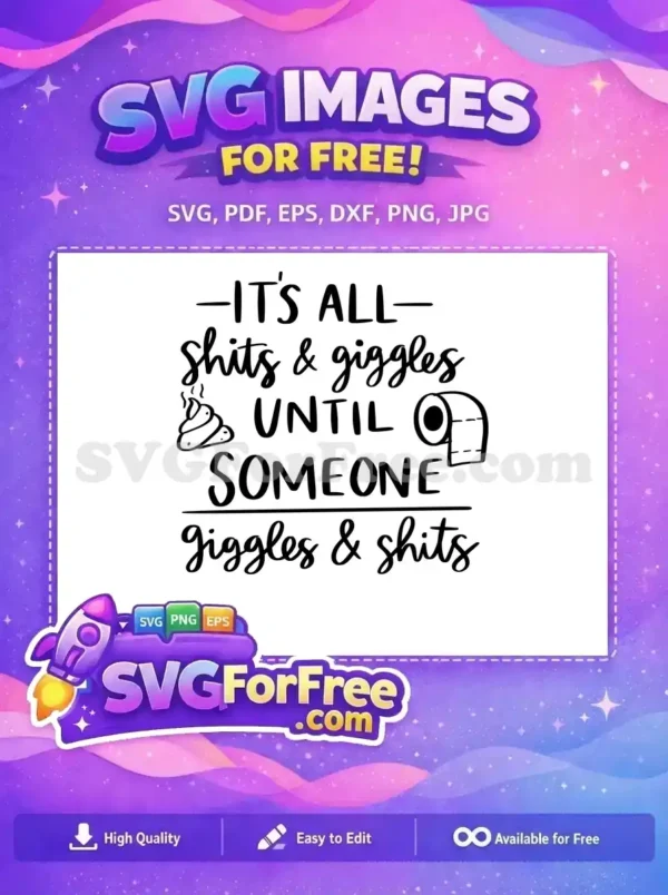 A free humorous SVG featuring the quote 'IT'S ALL shits & giggles UNTIL SOMEONE giggles & shits' with doodle art of a poop and toilet paper. This free design is for fun projects.