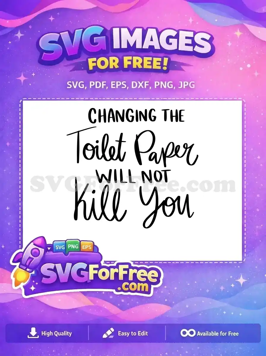 Humorous free bathroom quote design: 'Changing the Toilet Paper Will Not Kill You' in stylish mixed fonts, perfect for crafts.