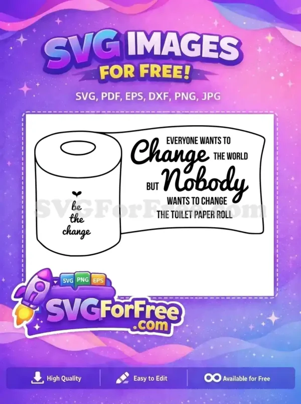 Free SVG showcasing a toilet paper roll with a humorous quote about change and the 'be the change' phrase.