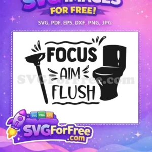 This free SVG design features a funny 'Focus Aim Flush' quote with a toilet and plunger, ideal for crafters.
