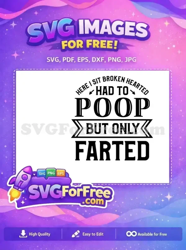 A funny free SVG design featuring the quote 'Here I Sit Broken Hearted Had To Poop But Only Farted' in bold text.