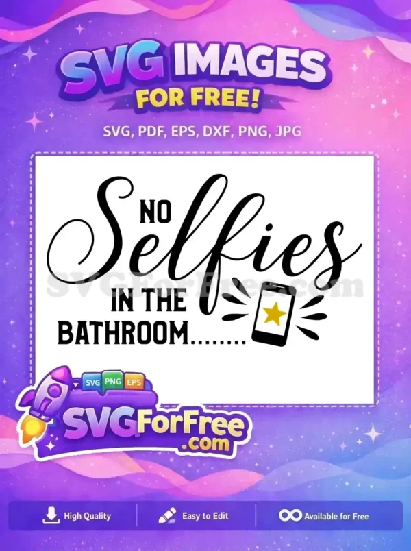 Free 'No Selfies in the Bathroom' SVG design with elegant script and bold fonts, featuring a phone icon. A fun, free decor file.