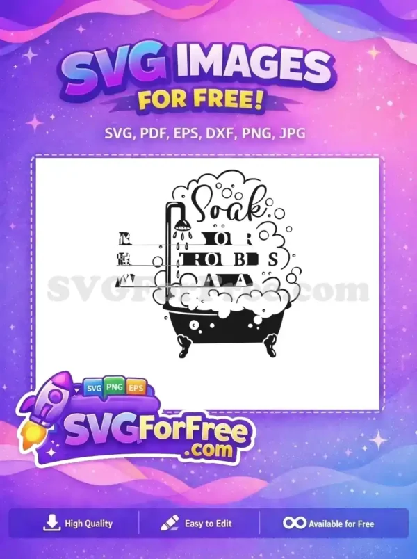 Free 'Soak Your Troubles Away' bath design SVG featuring a tub, shower, and bubbles. This free craft file offers relaxation.