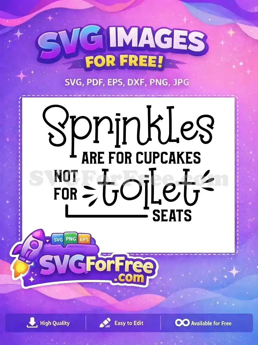 A free SVG design featuring the humorous quote 'Sprinkles ARE FOR CUPCAKES NOT FOR toilet SEATS' in stylish fonts, perfect for bathroom humor.
