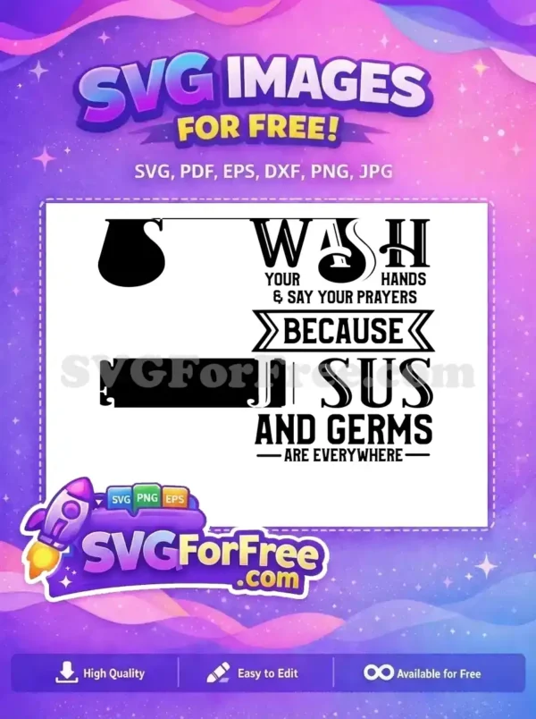 A free design featuring 'Wash Your Hands & Say Your Prayers Because Jesus And Germs Are Everywhere' with a pitcher graphic. This free clean living design promotes hygiene and faith for any space.