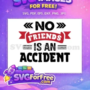 A free design featuring the grunge text 'NO FRIENDS IS AN ACCIDENT' with a red banner. This free design offers a bold statement for your creations.