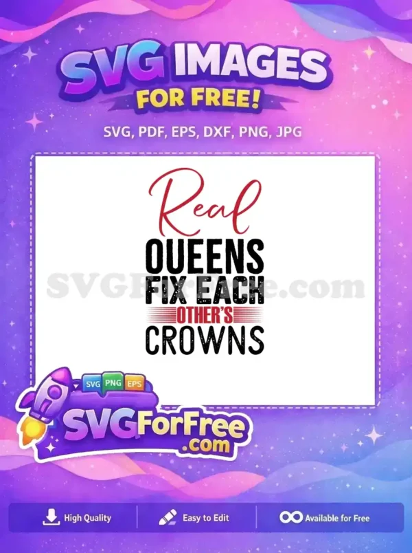 A free SVG design featuring the empowering quote 'Real Queens Fix Each Other's Crowns' in stylish fonts. Download this free graphic.
