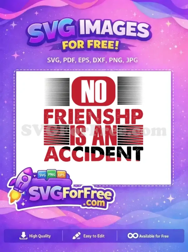 Free distressed SVG design reading 'NO FRIENDSHIP IS AN ACCIDENT' in red and black, with graphic lines. A powerful free vector for heartfelt projects.