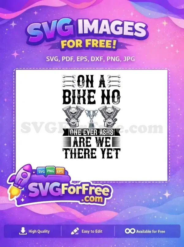 Free SVG: 'On a Bike No One Ever Asks Are We There Yet' with bold text, twin engines, wrenches. A free design for passionate bikers.