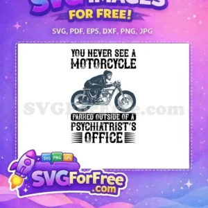 A free distressed SVG design featuring a vintage motorcycle and rider with the text 'YOU NEVER SEE A MOTORCYCLE PARKED OUTSIDE OF A PSYCHIATRIST'S OFFICE'. A perfect free biker design.