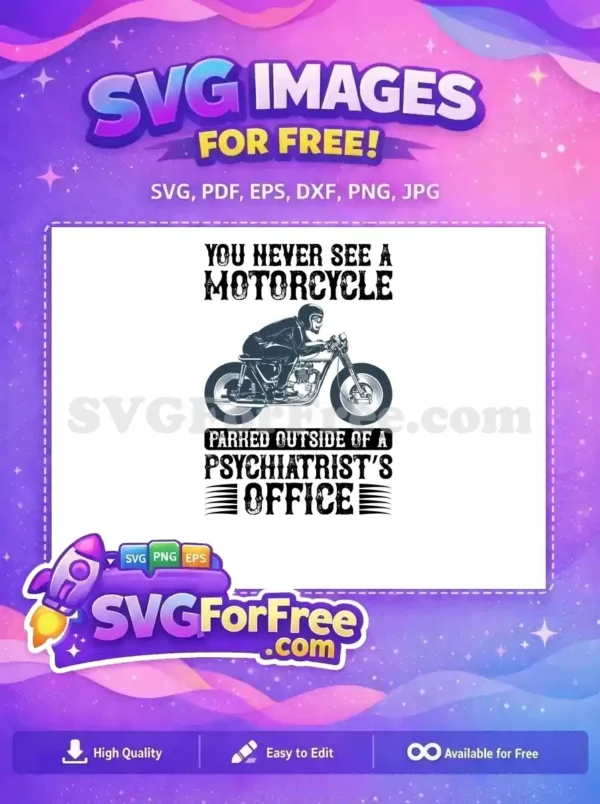 A free distressed SVG design featuring a vintage motorcycle and rider with the text 'YOU NEVER SEE A MOTORCYCLE PARKED OUTSIDE OF A PSYCHIATRIST'S OFFICE'. A perfect free biker design.