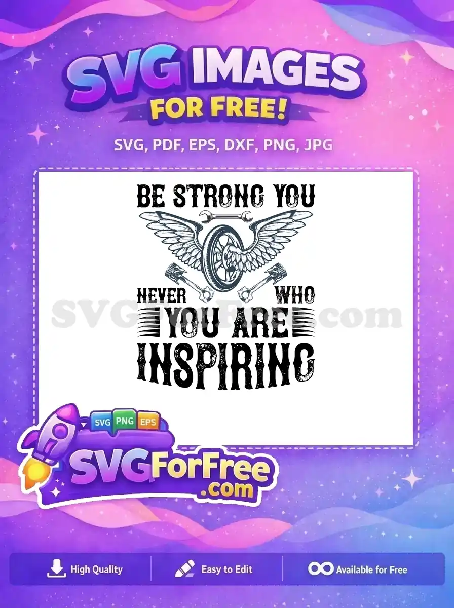 Free distressed SVG with 'BE STRONG YOU NEVER KNOW WHO YOU ARE INSPIRING' quote, motorcycle wheel, wings, wrench, and pistons. Ideal free design for crafters.