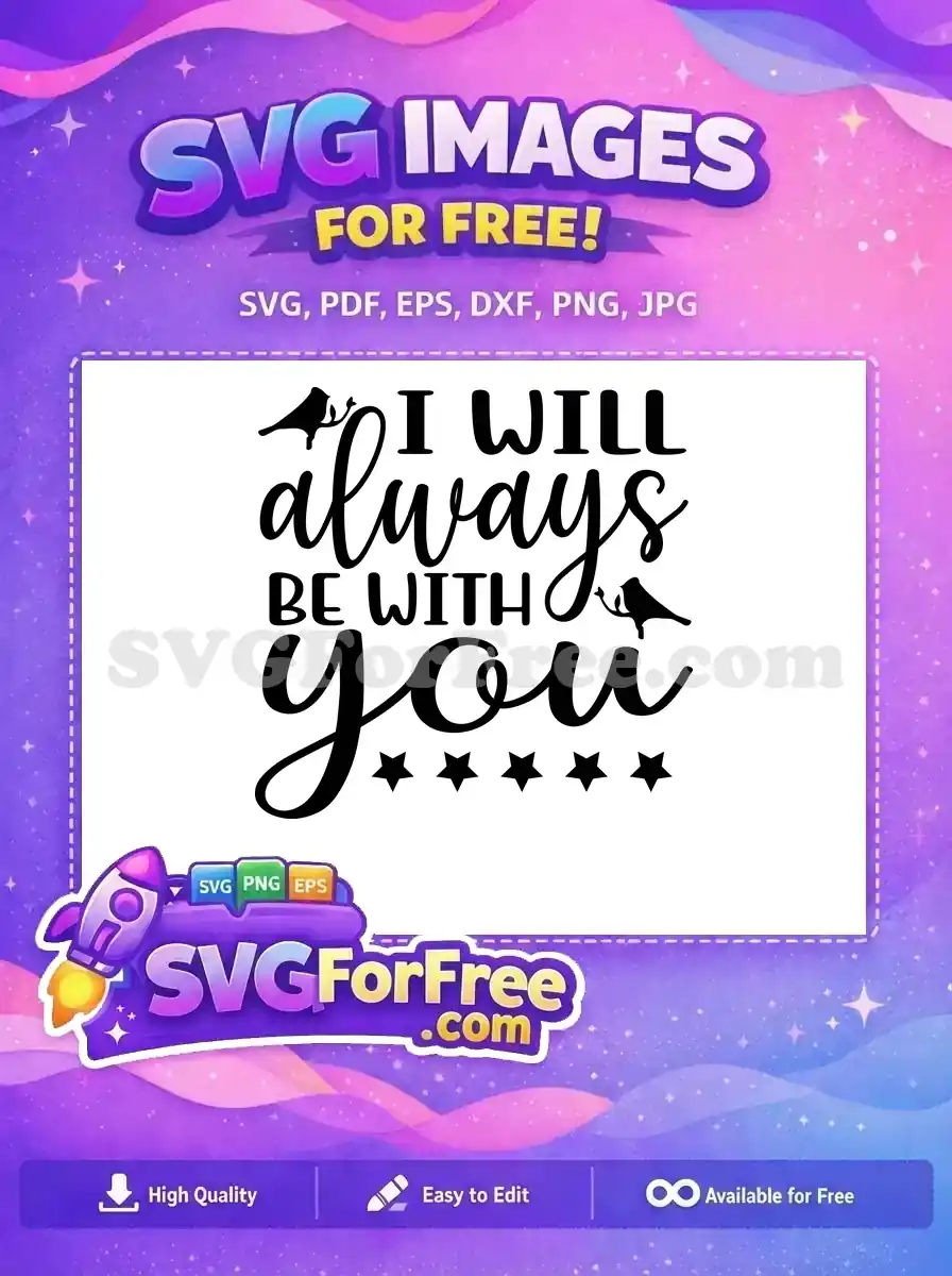 A free design featuring 'I WILL always BE WITH you' in elegant script and serif fonts, with birds and stars. This free SVG offers comfort.