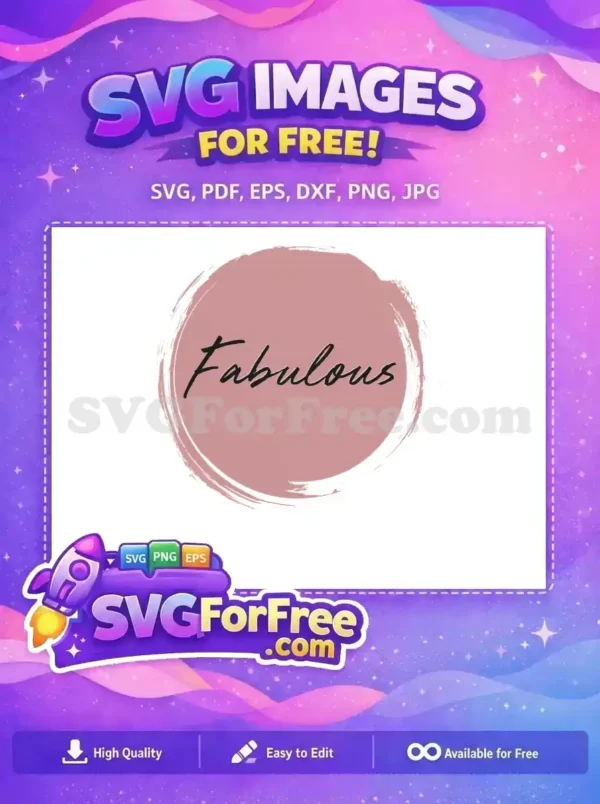 A free SVG design, this image features the word 'Fabulous' in elegant script on a brushstroke pink circle background, perfect for empowering projects. Enjoy this free graphic!