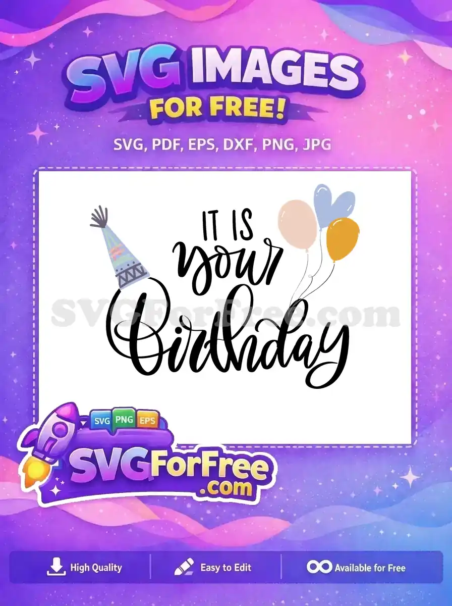 A festive free birthday design featuring 'IT IS your Birthday' script, a party hat, and colorful balloons. Perfect free SVG for celebrations!