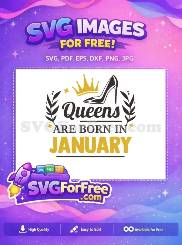 A free SVG design featuring 'Queens ARE BORN IN JANUARY' with a crown, high heel, and stars. Celebrate birthdays for free!