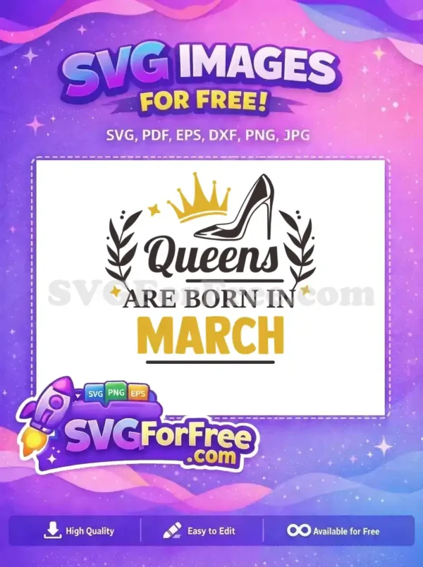 Free SVG: A regal design celebrating queens born in March, featuring a golden crown, high heel, and elegant text.