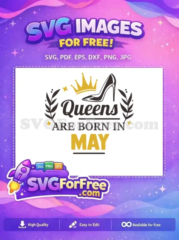 A free design featuring 'Queens Are Born In May' text, a crown, and high heel, perfect for birthday crafts.