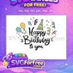 Free Happy Birthday Quote Free Party Hat and Balloons Celebration Free SVG - Instant Download