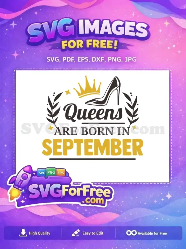 A free SVG design featuring 'Queens ARE BORN IN SEPTEMBER' with a golden crown, elegant high heel, and decorative leaves. Perfect for birthday projects.