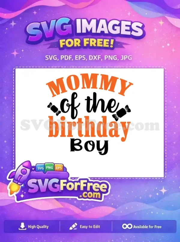 Free Mommy of the Birthday Boy SVG Design – Celebration! A vibrant free SVG design for 'Mommy of the Birthday Boy' featuring bold orange and script black fonts, with cute candy accents for a festive celebration.