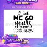 Free 60th Birthday Quote Free Look This Good Funny Birthday Celebration Free SVG - Instant Download