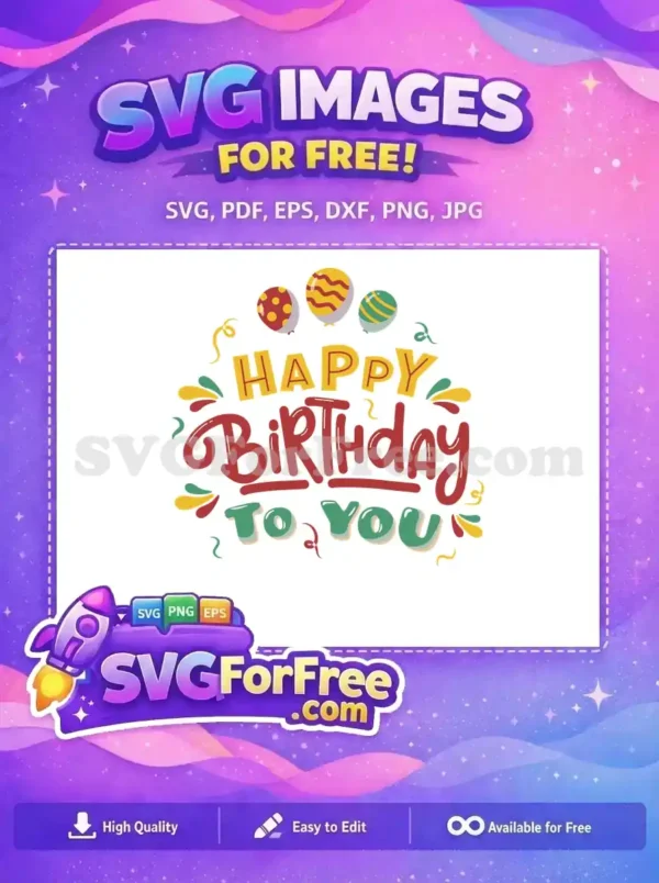 A cheerful free 'Happy Birthday To You' SVG design featuring colorful balloons, confetti, and bold typography, ideal for celebrations.