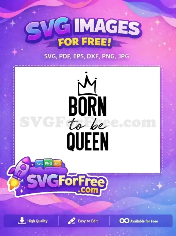 A free 'Born to be Queen' SVG design, featuring a hand-drawn crown above bold text, ideal for empowering projects.