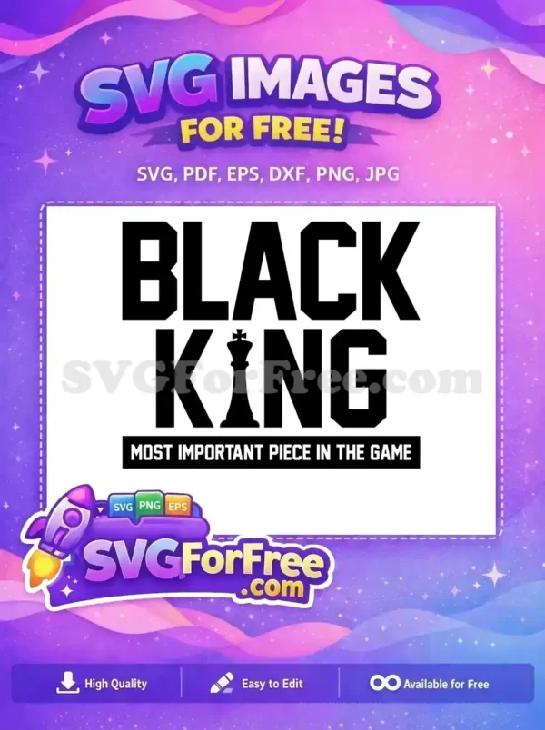 A bold black and white free SVG design featuring 'BLACK KING' with a chess piece and 'MOST IMPORTANT PIECE IN THE GAME' text. This free graphic is perfect for apparel and prints.