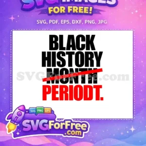A powerful free design stating 'BLACK HISTORY MONTH PERIODT.' with 'MONTH' crossed out, emphasizing continuous recognition. This free SVG is impactful.
