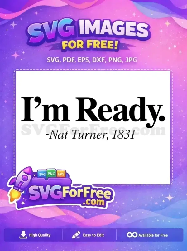 A striking free design with the quote 'I'm Ready.' by Nat Turner, 1831. A historically significant free SVG.