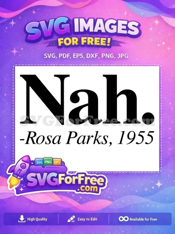 Free SVG of 'Nah. -Rosa Parks, 1955' in bold serif font, symbolizing defiance and civil rights. A powerful free design.