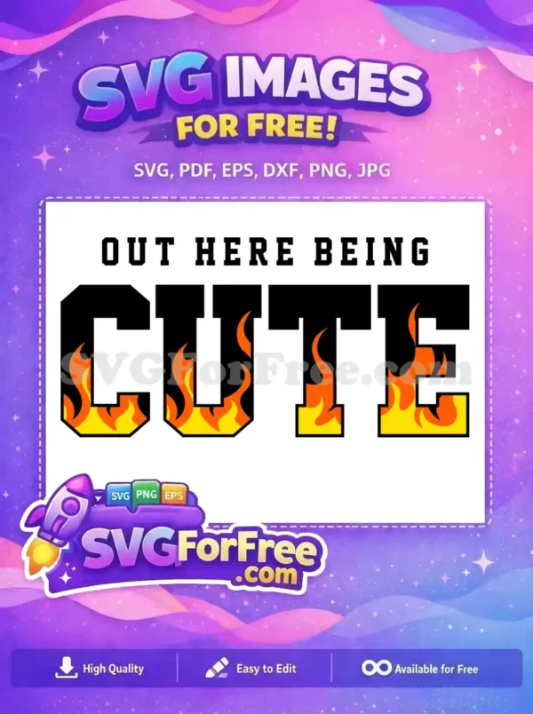 Free SVG of 'OUT HERE BEING CUTE' text, featuring a bold collegiate font with fiery orange and yellow flames inside the word 'CUTE'. A striking, free design.